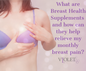 Help! My Boobs Hurt All The Time - Violet Daily for Breast Pain